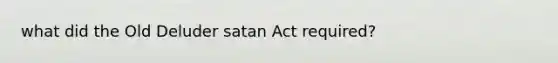 what did the Old Deluder satan Act required?