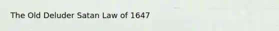 The Old Deluder Satan Law of 1647