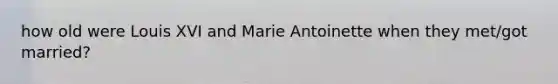 how old were Louis XVI and Marie Antoinette when they met/got married?