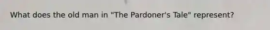 What does the old man in "The Pardoner's Tale" represent?