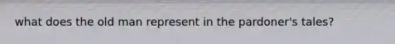 what does the old man represent in the pardoner's tales?