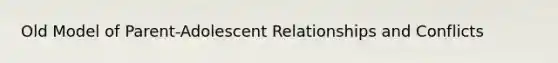 Old Model of Parent-Adolescent Relationships and Conflicts