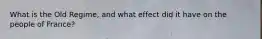 What is the Old Regime, and what effect did it have on the people of France?