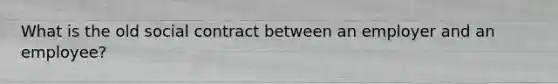 What is the old social contract between an employer and an employee?