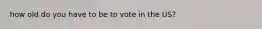 how old do you have to be to vote in the US?