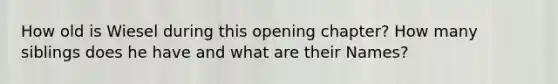 How old is Wiesel during this opening chapter? How many siblings does he have and what are their Names?