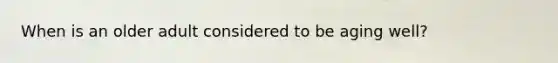 When is an older adult considered to be aging well?