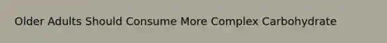 Older Adults Should Consume More Complex Carbohydrate