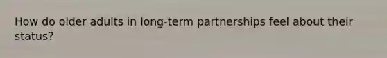 How do older adults in long-term partnerships feel about their status?