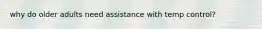 why do older adults need assistance with temp control?