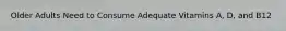 Older Adults Need to Consume Adequate Vitamins A, D, and B12