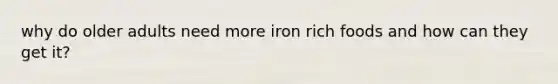 why do older adults need more iron rich foods and how can they get it?