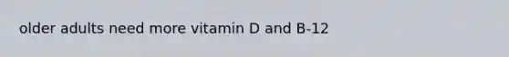 older adults need more vitamin D and B-12