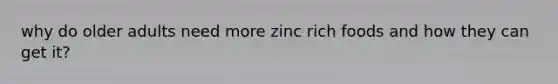 why do older adults need more zinc rich foods and how they can get it?