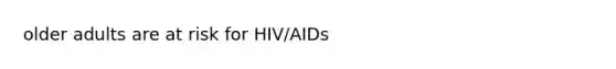 older adults are at risk for HIV/AIDs