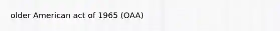 older American act of 1965 (OAA)