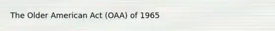 The Older American Act (OAA) of 1965