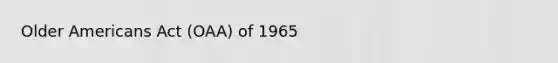 Older Americans Act (OAA) of 1965