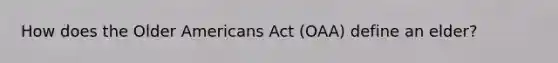 How does the Older Americans Act (OAA) define an elder?