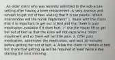 . An older client who was recently admitted to the sub-acute setting after having a knee replacement, is very anxious and refuses to get out of bed, stating that it is too painful. Which intervention will the nurse implement? 1. Share with the client that it is important to get out of bed and that there is pain medication available if it does hurt. 2. Use the Hoyer lift to get her out of bed so that the knee will not experience much movement and so there will be little pain. 3. Offer pain medication, administer the medication, and wait 30 minutes before getting her out of bed. 4. Allow the client to remain in bed but share that getting up will be required at least twice a day starting the next morning.