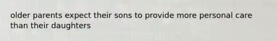 older parents expect their sons to provide more personal care than their daughters