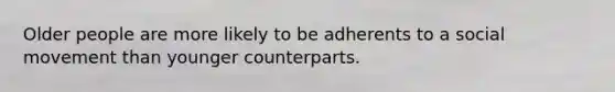 Older people are more likely to be adherents to a social movement than younger counterparts.