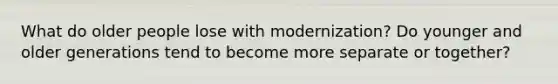 What do older people lose with modernization? Do younger and older generations tend to become more separate or together?