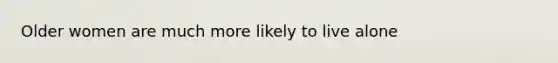Older women are much more likely to live alone