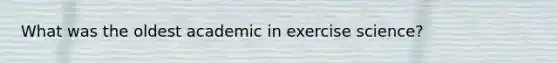 What was the oldest academic in exercise science?