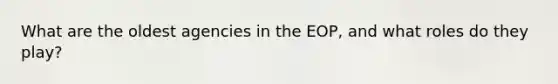 What are the oldest agencies in the EOP, and what roles do they play?