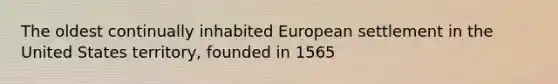 The oldest continually inhabited European settlement in the United States territory, founded in 1565