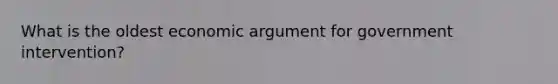 What is the oldest economic argument for government intervention?