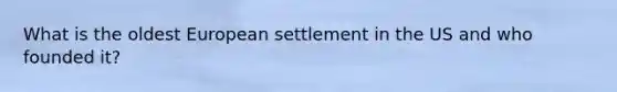 What is the oldest European settlement in the US and who founded it?