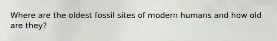 Where are the oldest fossil sites of modern humans and how old are they?
