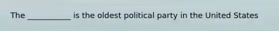 The ___________ is the oldest political party in the United States