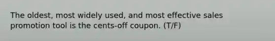 The oldest, most widely used, and most effective sales promotion tool is the cents-off coupon. (T/F)