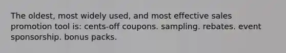 The oldest, most widely used, and most effective sales promotion tool is: cents-off coupons. sampling. rebates. event sponsorship. bonus packs.