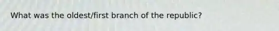 What was the oldest/first branch of the republic?