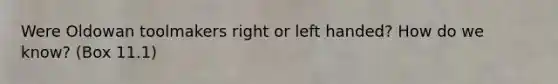 Were Oldowan toolmakers right or left handed? How do we know? (Box 11.1)