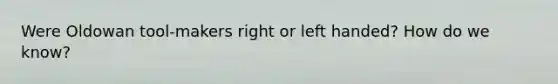 Were Oldowan tool-makers right or left handed? How do we know?