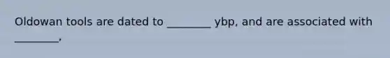 Oldowan tools are dated to ________ ybp, and are associated with ________,