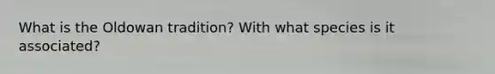 What is the Oldowan tradition? With what species is it associated?