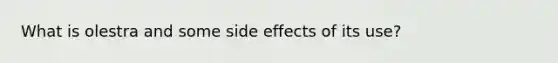 What is olestra and some side effects of its use?