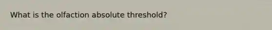 What is the olfaction absolute threshold?