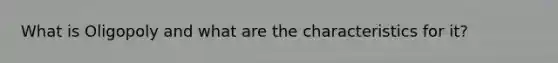 What is Oligopoly and what are the characteristics for it?