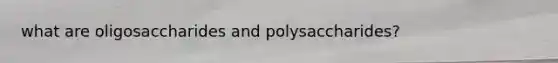 what are oligosaccharides and polysaccharides?