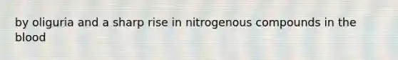 by oliguria and a sharp rise in nitrogenous compounds in the blood