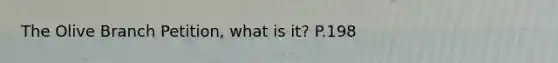 The Olive Branch Petition, what is it? P.198