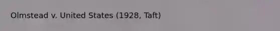 Olmstead v. United States (1928, Taft)