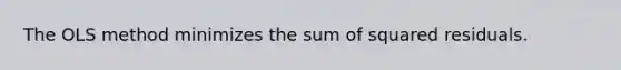 The OLS method minimizes the sum of squared residuals.